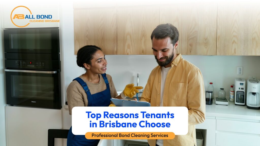 Top Reasons Tenants in Brisbane Choose Professional Bond Cleaning Services