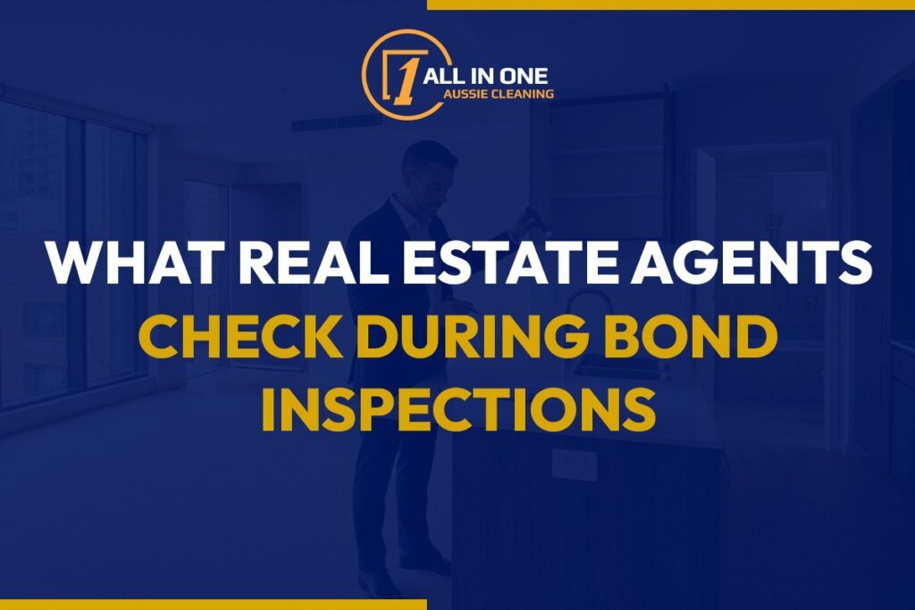 What Real Estate Agents Check During Bond Inspections